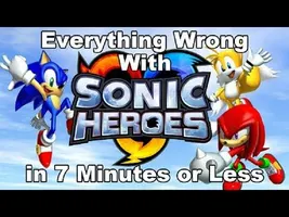 Everything Wrong With Sonic Heroes in 7 Minutes or Less Everything Wrong With Sonic Heroes in 7 Minutes or Less