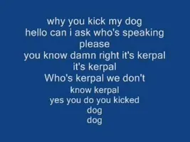 Kerpal: you kicked my dog prank call Kerpal: you kicked my dog prank call