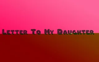 Letter To My (Future) Daughter