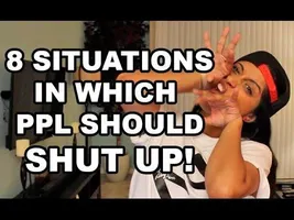 8 Situations in which People Should SHUT UP! 8 Situations in which People Should SHUT UP!