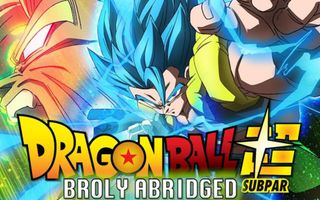 Dragon Ball Super BROLY ABRIDGED MOVIE Dragon Ball Super BROLY ABRIDGED MOVIE