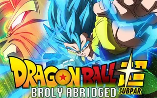 Dragon Ball Super BROLY ABRIDGED MOVIE