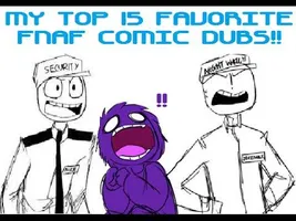 My Top 15 Favorite Five Nights at Freddy's Comic Dubs! My Top 15 Favorite Five Nights at Freddy's Comic Dubs!