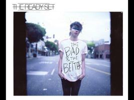 The Ready Set The Bad & The Better Full Album The Ready Set The Bad & The Better Full Album
