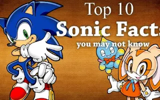 Top 10 Sonic Facts You May Not Know