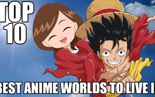 Top 10 Best Anime Worlds to Live In FT. PurpleEyesWTF Top 10 Best Anime Worlds to Live In FT. PurpleEyesWTF