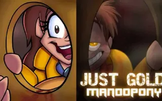 "Just Gold" Duet MandoPony/PurpleRoselyn "Just Gold" Duet MandoPony/PurpleRoselyn