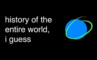 history of the entire world, i guess history of the entire world, i guess