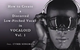 【Hip-Hop/Trap】How to Create a Low-Pitched and Distorted Vocal in VOCALOID vol. 1
