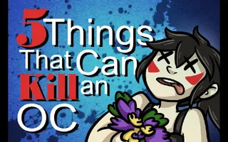 5 Things that can KILL an Original Character 5 Things that can KILL an Original Character