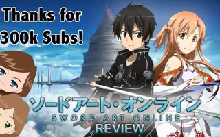 Sword Art Online Review - Happy 300k Subs! Sword Art Online Review - Happy 300k Subs!