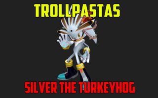 Trollpastas - Silver the Turkeyhog Trollpastas - Silver the Turkeyhog
