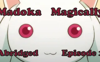 Madoka Magically Abridged Episode 1 Madoka Magically Abridged Episode 1