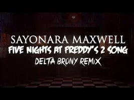 Sayonara Maxwell - Five Nights at Freddy's 2 Song (Delta Brony Remix)