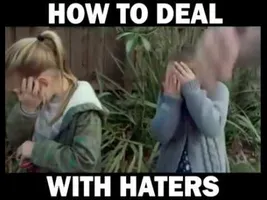 How to deal with Haters How to deal with Haters
