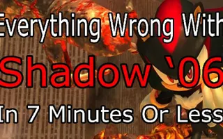 Everything Wrong With Sonic 06 In 7 Minutes Or Less (Shadow's Story)