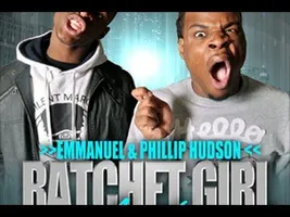 Ratchet Girl Anthem (SHE RACHEEET!) - Emmanuel and Phillip Hudson Ratchet Girl Anthem (SHE RACHEEET!) - Emmanuel and Phillip Hudson