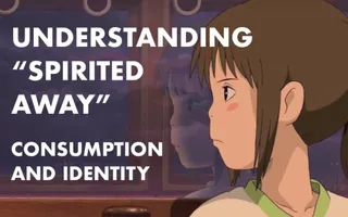Understanding Spirited Away: Consumption and Identity