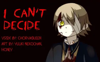 【Oliver】I Can't Decide【VOCALOIDカバー曲】 【Oliver】I Can't Decide【VOCALOIDカバー曲】