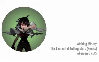 'Wishing Misery' - The Lament of Falling Stars (Remix) - Pokémon OR/AS 'Wishing Misery' - The Lament of Falling Stars (Remix) - Pokémon OR/AS