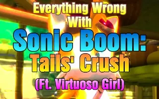 Everything Wrong With Sonic Boom - Tails' Crush (ft. Virtuoso Girl)
