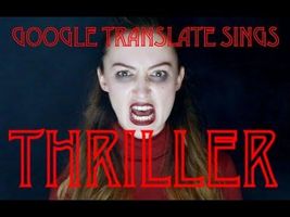 Google Translate Sings: "Thriller" by Michael Jackson Google Translate Sings: "Thriller" by Michael Jackson