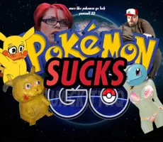 POKEMON GO SUCKS!!! POKEMON GO SUCKS!!!