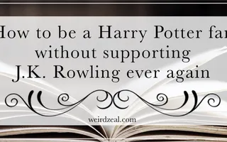 How to be a Harry Potter fan without supporting J.K. Rowling ever again – Weird Zeal How to be a Harry Potter fan without supporting J.K. Rowling ever again – Weird Zeal
