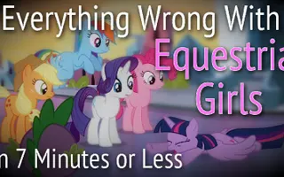 (Parody) Everything Wrong With Equestria Girls in 7 Minutes or Less (Parody) Everything Wrong With Equestria Girls in 7 Minutes or Less