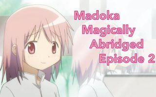 Madoka Magically Abridged Episode 2 Madoka Magically Abridged Episode 2