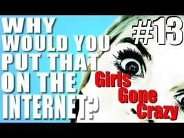 Why Would You Put That on the Internet? #13 Why Would You Put That on the Internet? #13