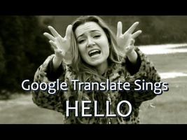 Google Translate Sings: "Hello" by Adele Google Translate Sings: "Hello" by Adele