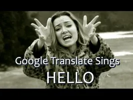 Google Translate Sings: "Hello" by Adele Google Translate Sings: "Hello" by Adele