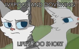 Ivypool and Dovewing: Life's Too Short [COMPLETE MAP]