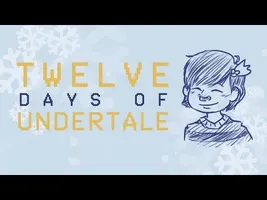 Twelve Days of Undertale Twelve Days of Undertale