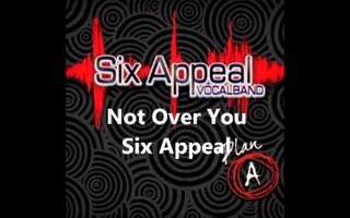 Not Over You (a cappella, Six Appeal) Not Over You (a cappella, Six Appeal)