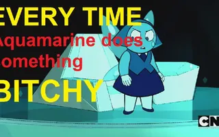 Steven Universe - Everytime Aquamarine does something b*tchy PART 1 Steven Universe - Everytime Aquamarine does something b*tchy PART 1