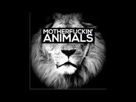 MOTHER F***ING ANIMALS MOTHER F***ING ANIMALS