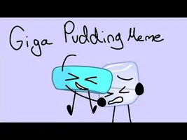 Giga Pudding Meme (BFB) (ICE CUBE AND BRACELETY) Giga Pudding Meme (BFB) (ICE CUBE AND BRACELETY)