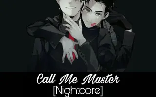 Nightcore - Call Me Master Nightcore - Call Me Master