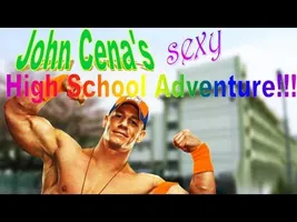 JOHN CENA'S SEXY HIGH SCHOOL ADVENTURE (NateWantsToBattle) JOHN CENA'S SEXY HIGH SCHOOL ADVENTURE (NateWantsToBattle)