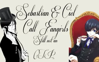 Sebastian & Ciel Call Fangirls - Ep. 3 Still Not An OTP Sebastian & Ciel Call Fangirls - Ep. 3 Still Not An OTP