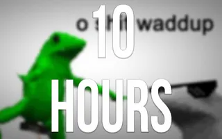 dat boi!!!! 10 HOURS