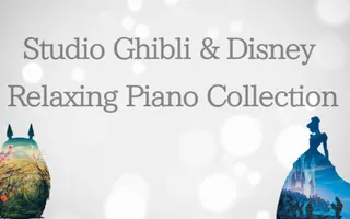 Studio Ghibli & Disney Piano Collection for Studying and Sleeping Studio Ghibli & Disney Piano Collection for Studying and Sleeping