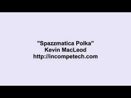 Kevin MacLeod ~ Spazzmatica Polka Kevin MacLeod ~ Spazzmatica Polka