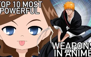 Top 10 Most Powerful Weapons in Anime
