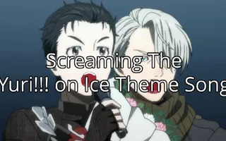 Screaming the Yuri!! on Ice Theme Song Screaming the Yuri!! on Ice Theme Song