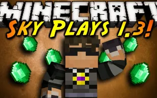 Minecraft: SKY PLAYS 1.3! Minecraft: SKY PLAYS 1.3!