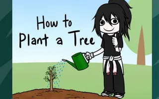 Cweepypasta - How To Plant A Tree Cweepypasta - How To Plant A Tree