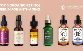 Top 5 Most important Organic Retinol Serums for Anti-Aging Top 5 Most important Organic Retinol Serums for Anti-Aging